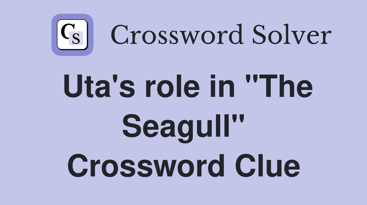 Uta's role in "The Seagull" Crossword Clue