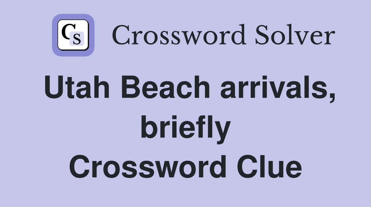 Utah Beach arrivals, briefly Crossword Clue
