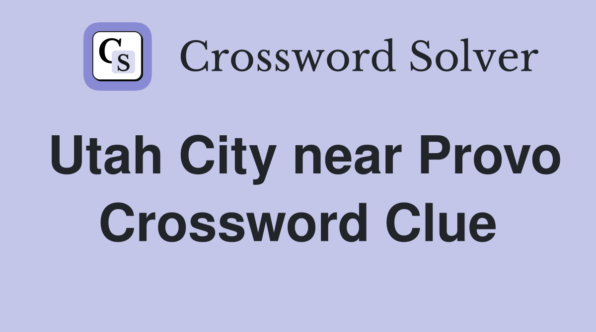 Utah City near Provo Crossword Clue