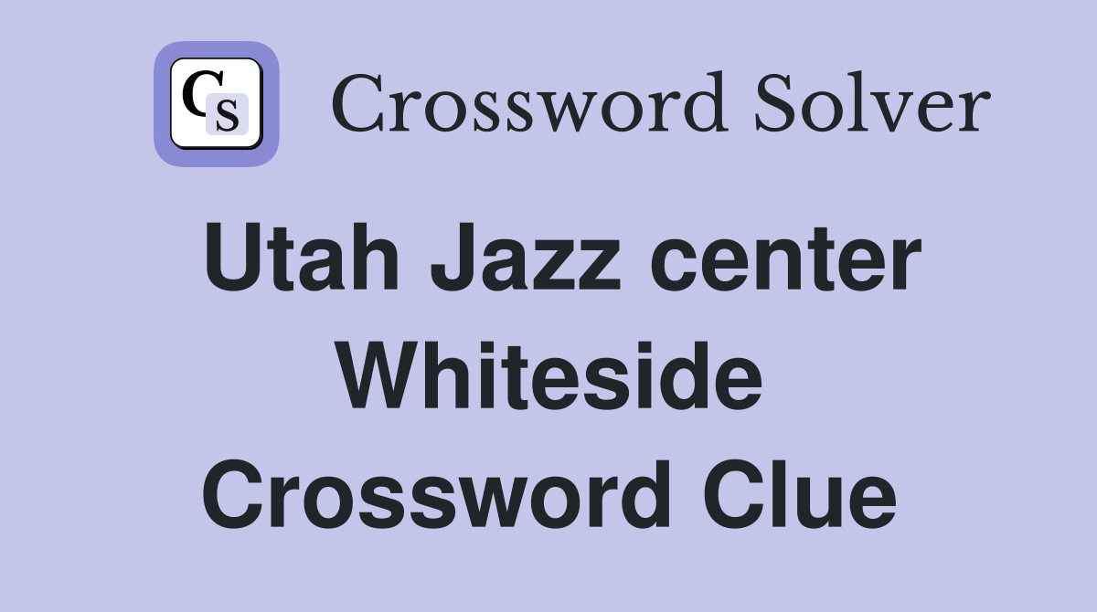 Utah Jazz center Whiteside Crossword Clue