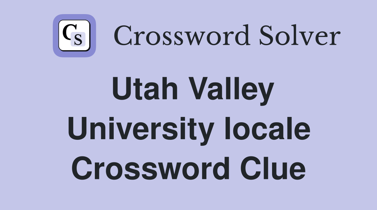 Utah Valley University locale Crossword Clue