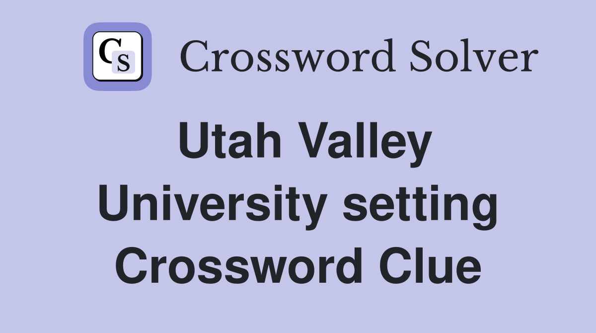Utah Valley University setting Crossword Clue