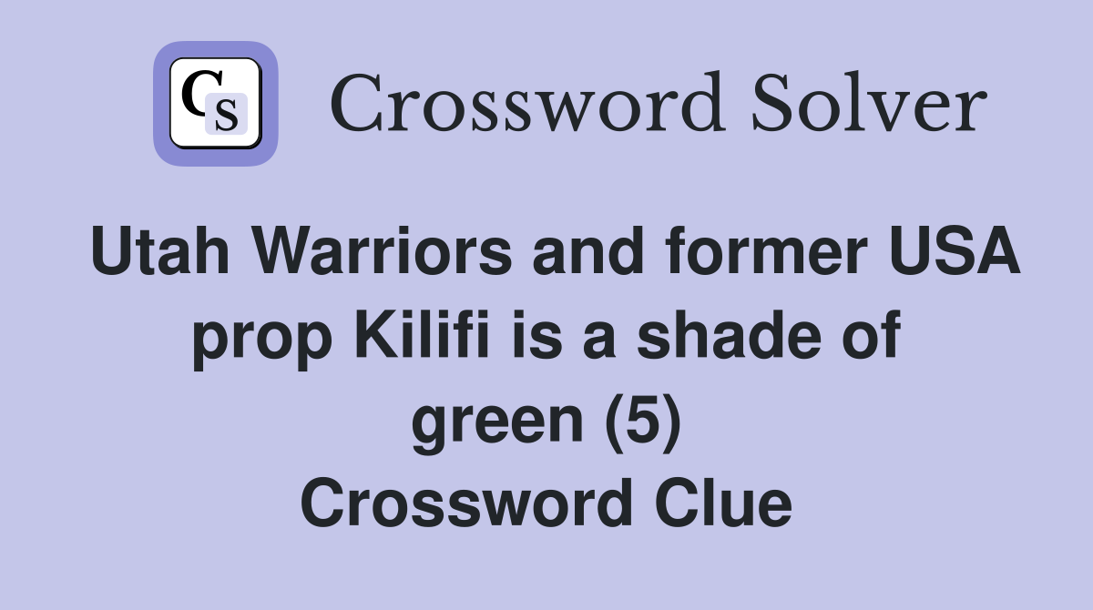 Utah Warriors and former USA prop Kilifi is a shade of green (5) Crossword Clue