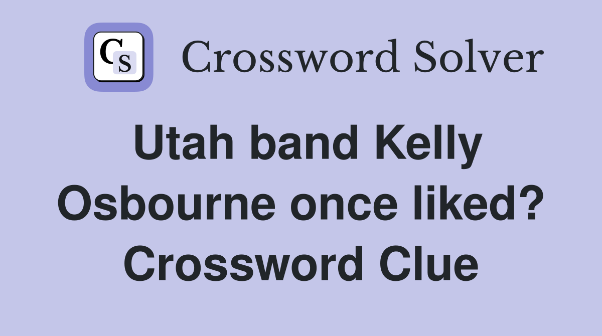 Utah band Kelly Osbourne once liked? Crossword Clue