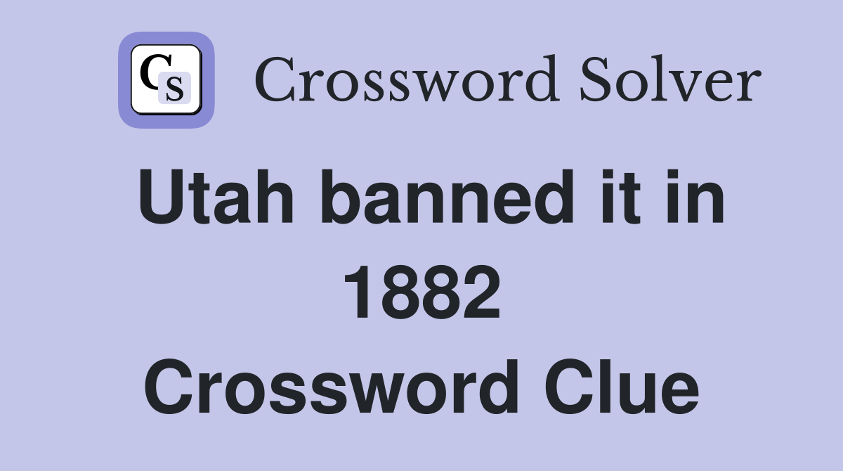 Utah banned it in 1882 Crossword Clue