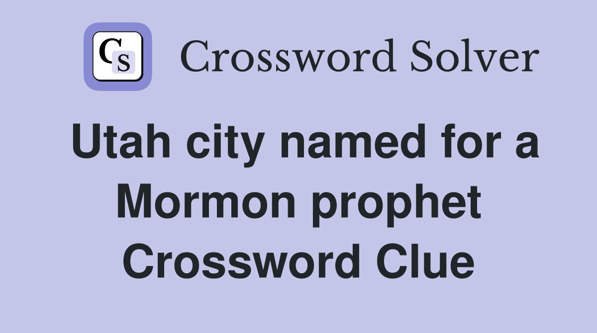 Utah city named for a Mormon prophet Crossword Clue