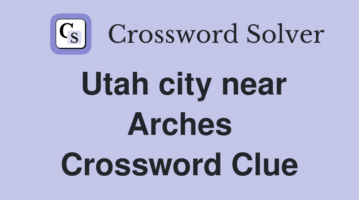 Utah city near Arches Crossword Clue