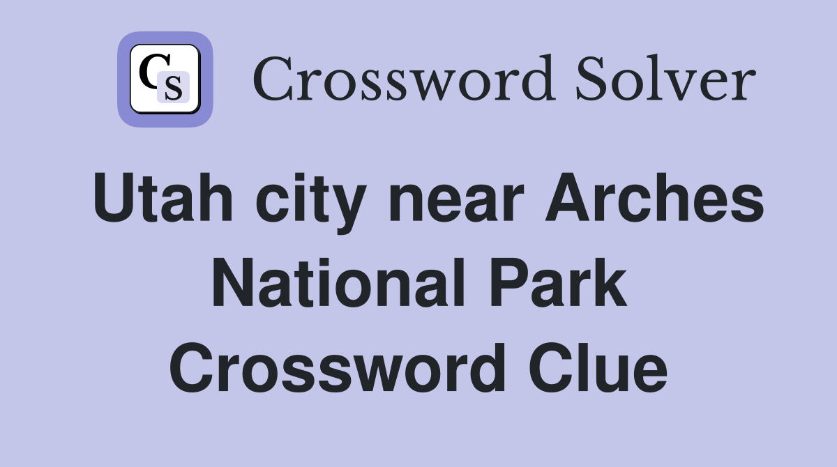 Utah city near Arches National Park Crossword Clue