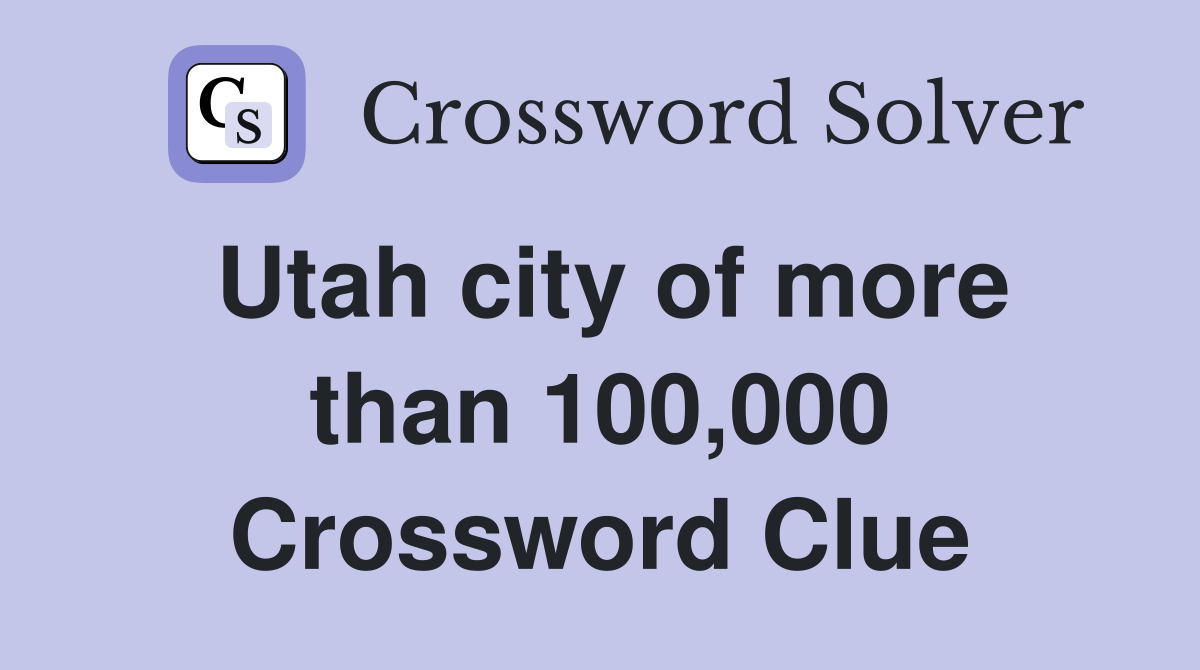 Utah city of more than 100,000 Crossword Clue