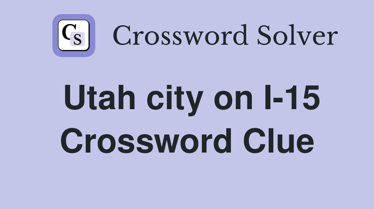 Utah city on I-15 Crossword Clue