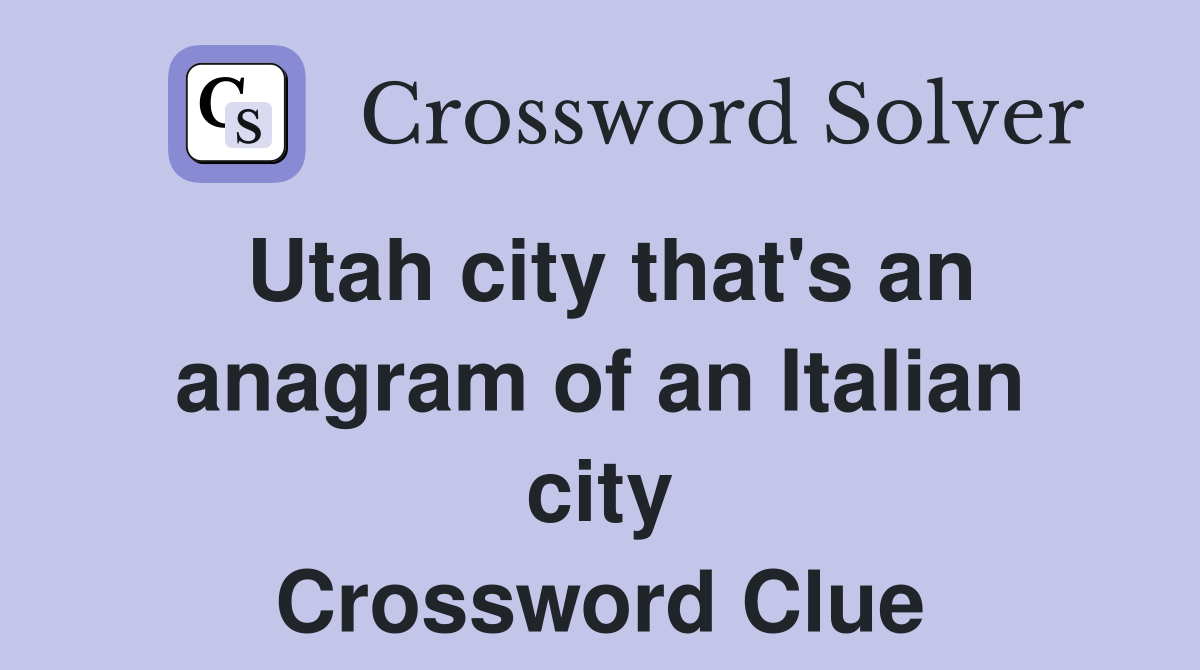 Utah city that's an anagram of an Italian city Crossword Clue