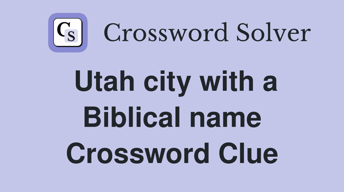 Utah city with a Biblical name Crossword Clue