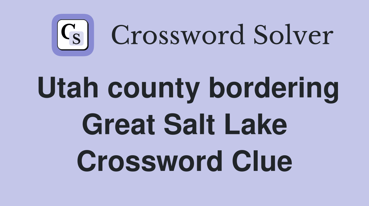 Utah county bordering Great Salt Lake Crossword Clue