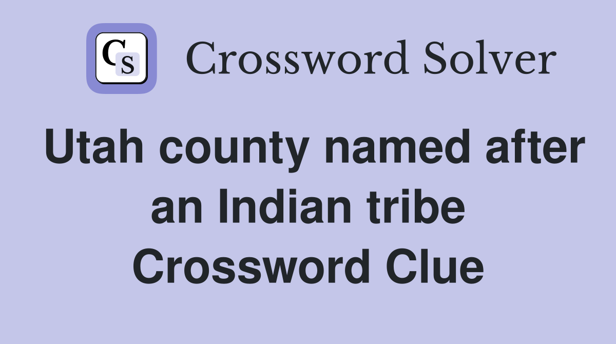 Utah county named after an Indian tribe Crossword Clue