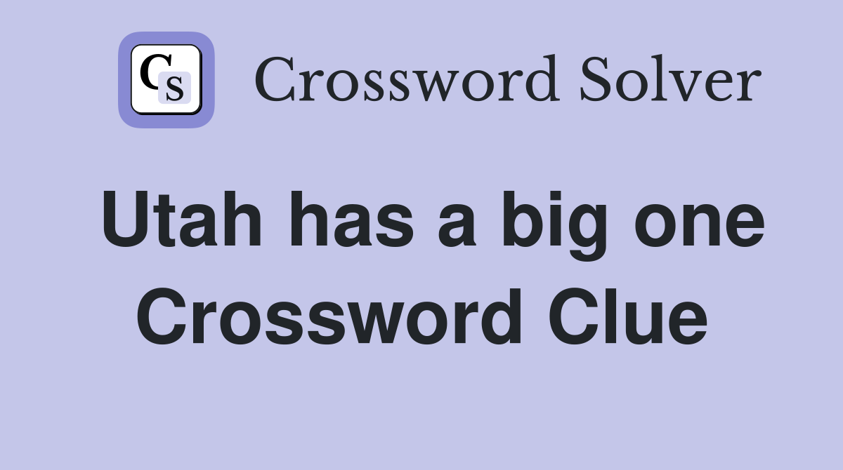 Utah has a big one Crossword Clue