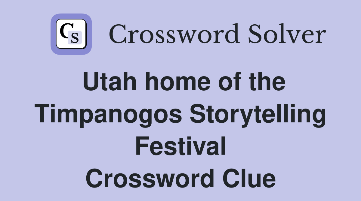 Utah home of the Timpanogos Storytelling Festival Crossword Clue