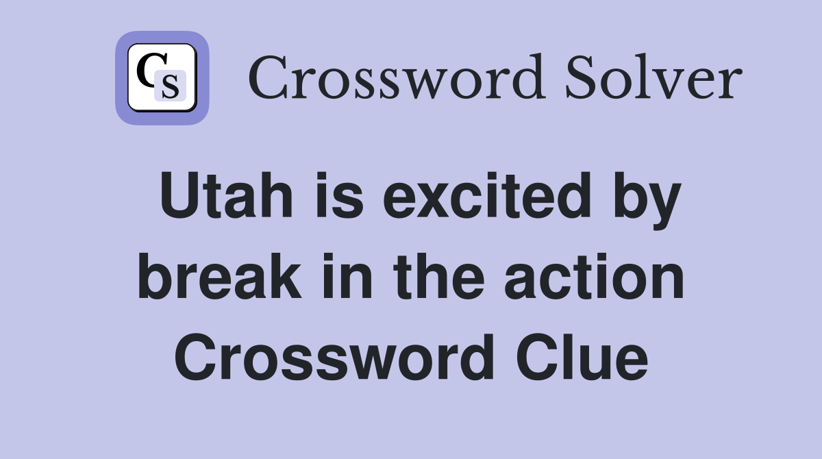Utah is excited by break in the action Crossword Clue