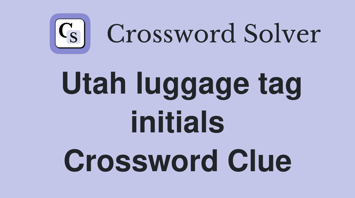 Utah luggage tag initials Crossword Clue
