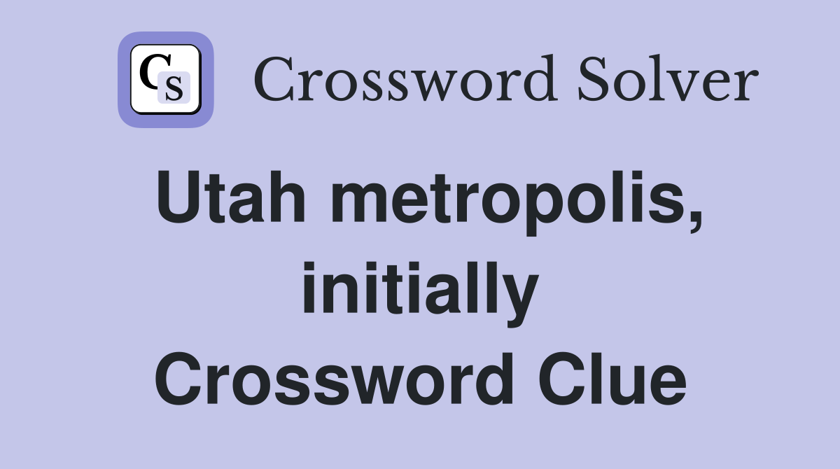 Utah metropolis, initially Crossword Clue