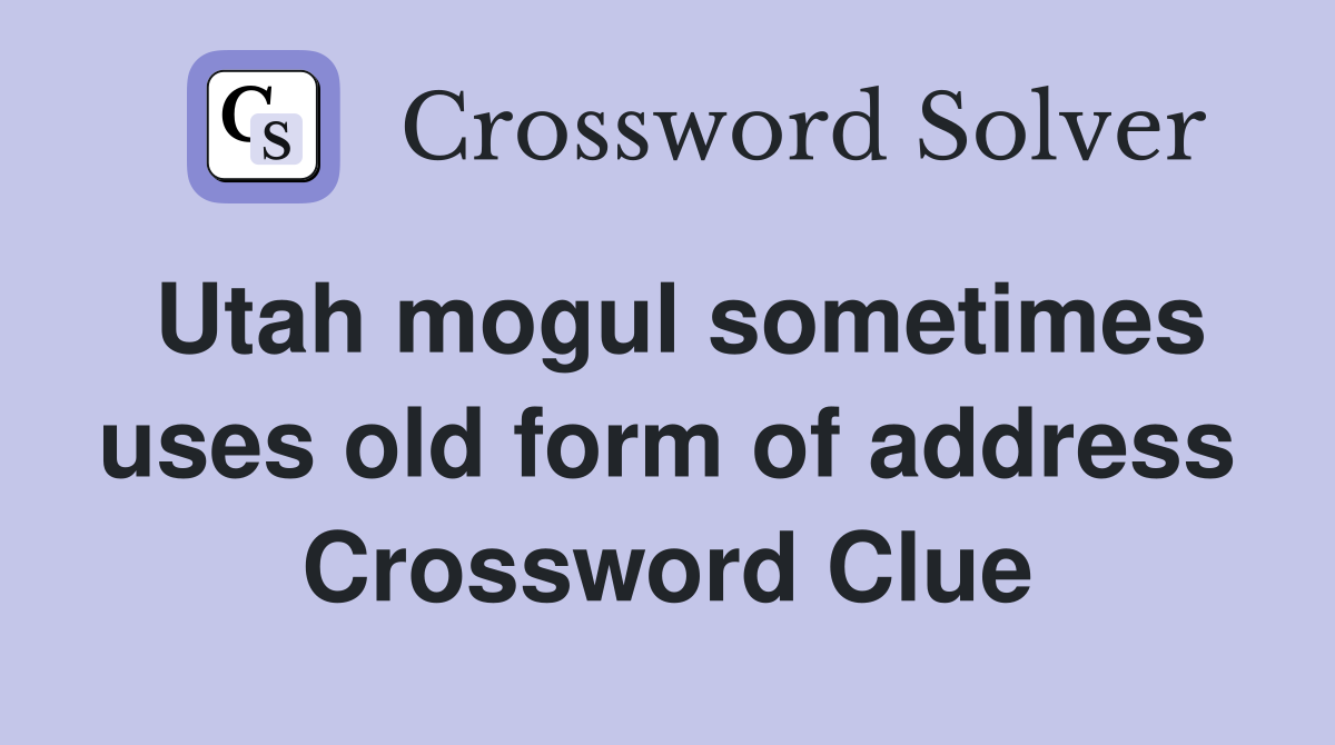 Utah mogul sometimes uses old form of address Crossword Clue