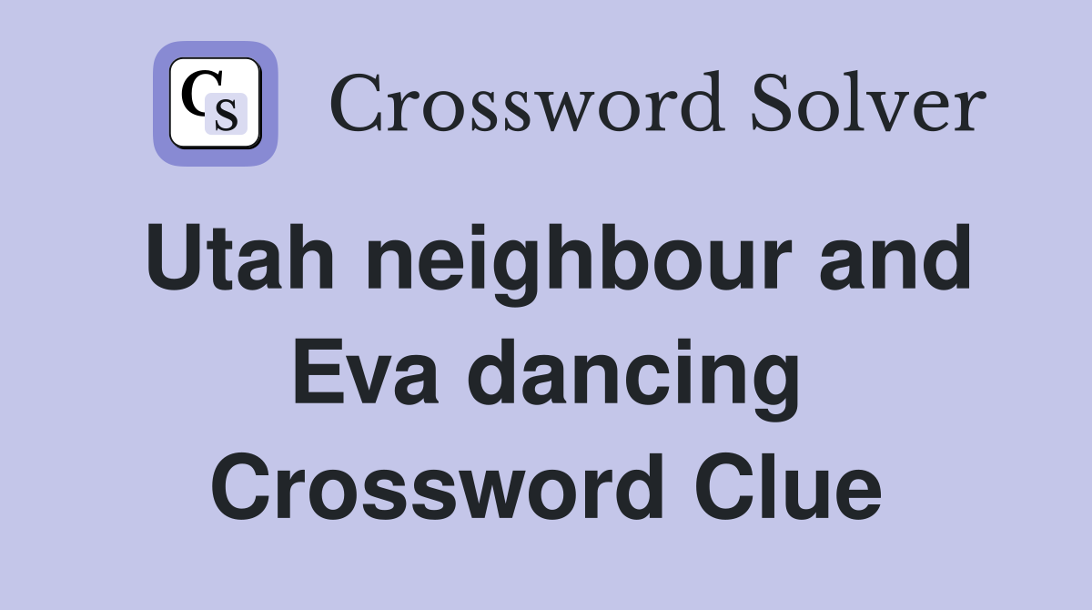 Utah neighbour and Eva dancing Crossword Clue