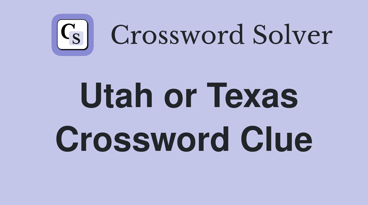 Utah or Texas Crossword Clue