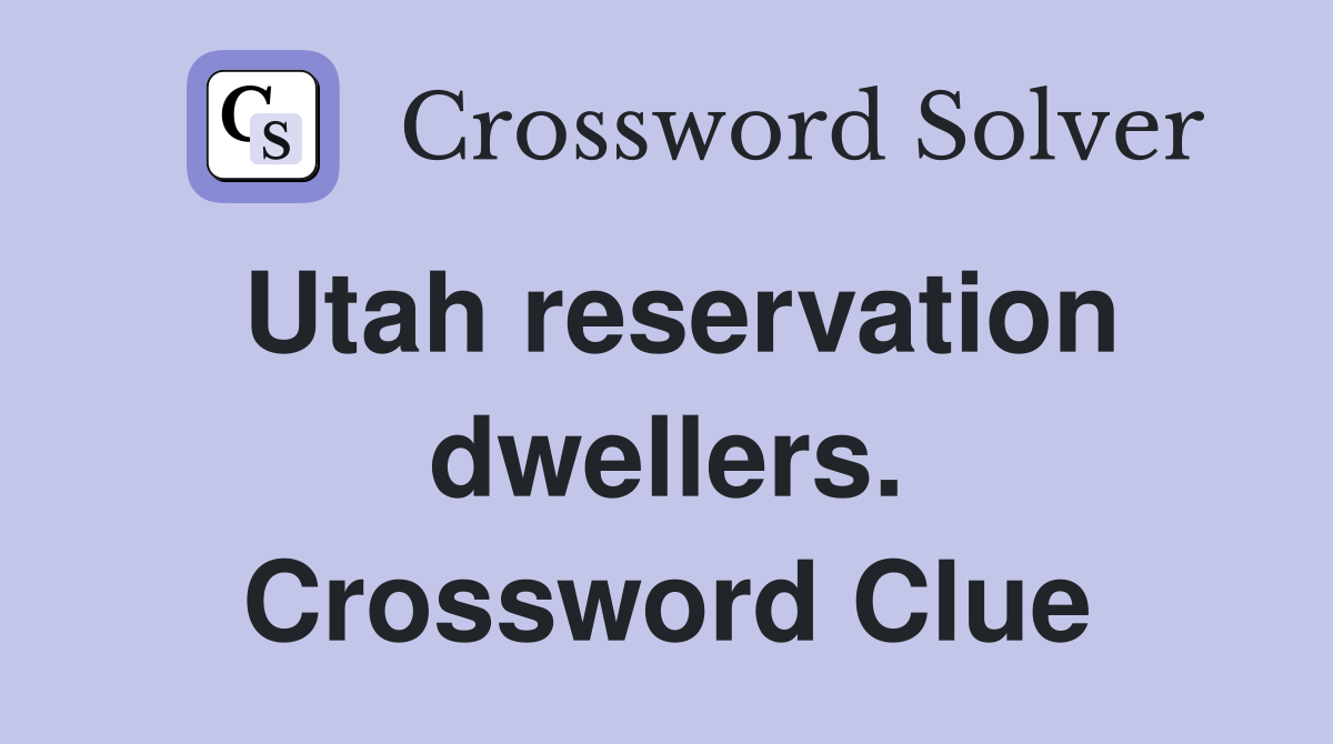 Utah reservation dwellers. Crossword Clue