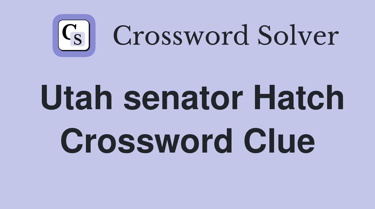 Utah senator Hatch Crossword Clue