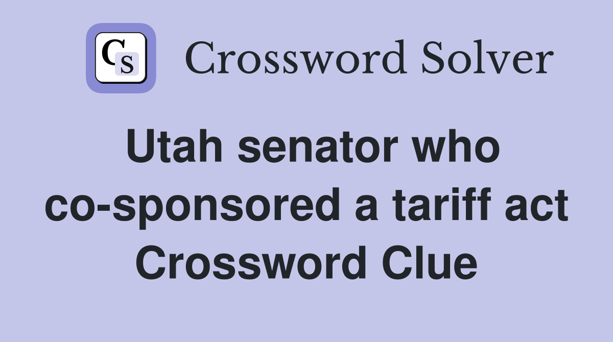 Utah senator who co-sponsored a tariff act Crossword Clue