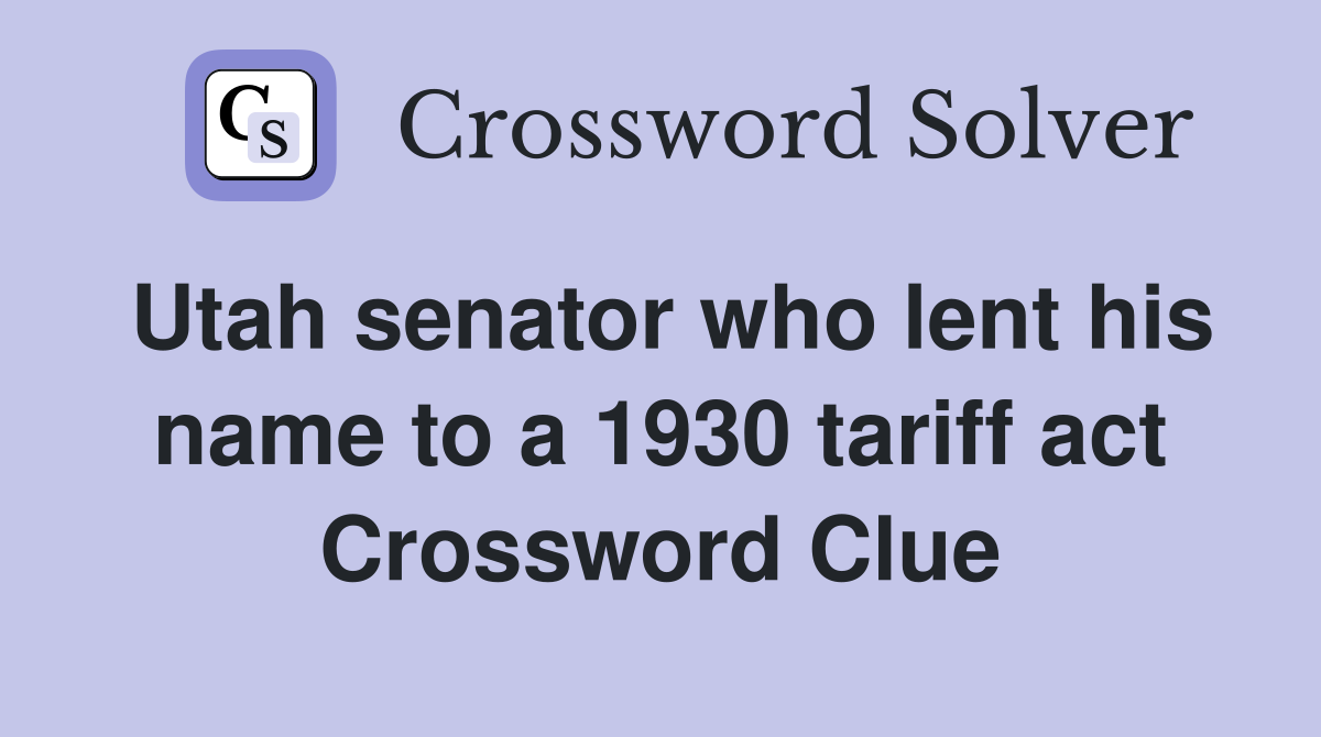 Utah senator who lent his name to a 1930 tariff act Crossword Clue