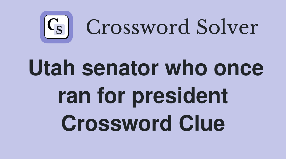 Utah senator who once ran for president Crossword Clue