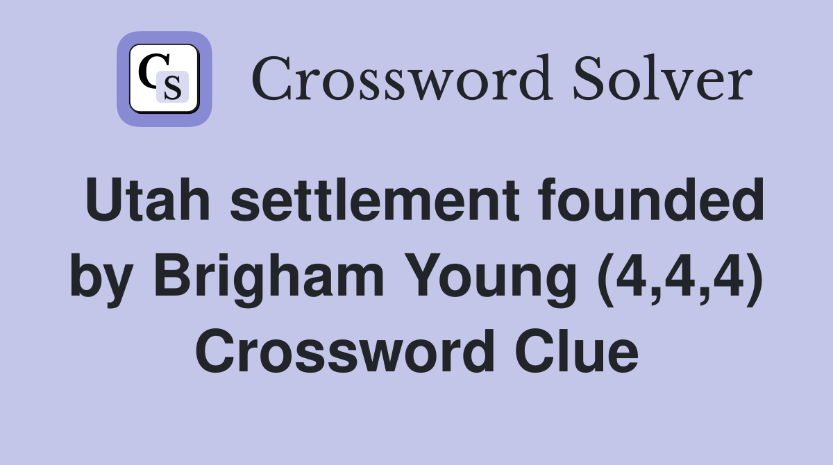 Utah settlement founded by Brigham Young (4,4,4) Crossword Clue