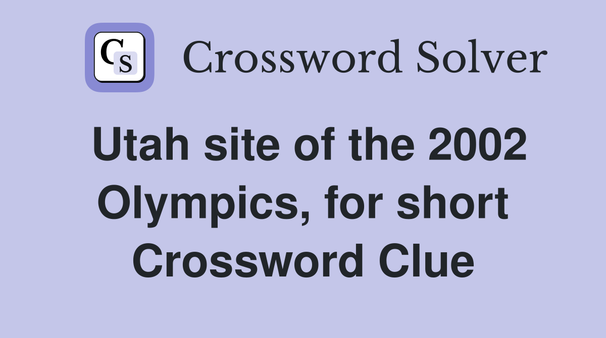 Utah site of the 2002 Olympics, for short Crossword Clue