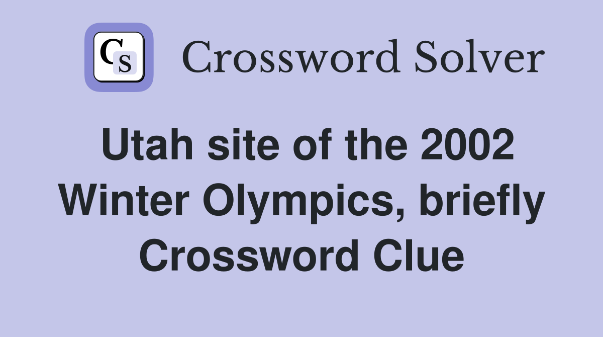 Utah site of the 2002 Winter Olympics, briefly Crossword Clue