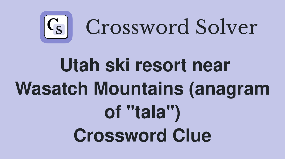 Utah ski resort near Wasatch Mountains (anagram of "tala") Crossword Clue