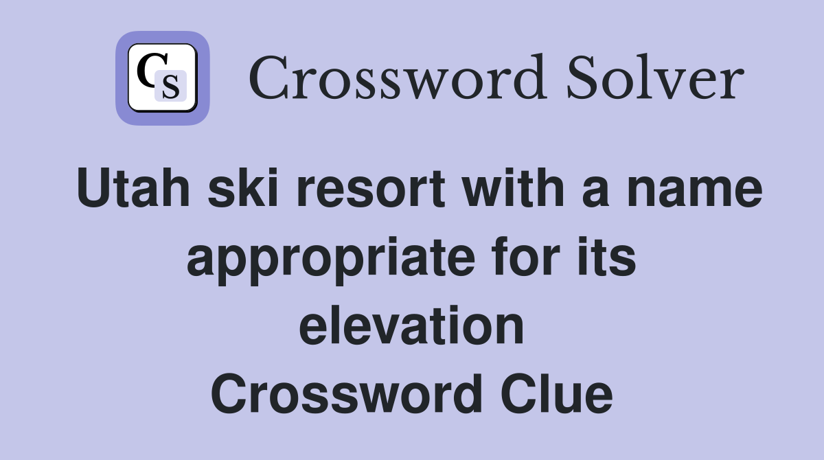 Utah ski resort with a name appropriate for its elevation Crossword Clue