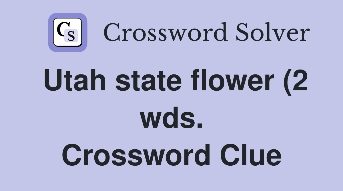 Utah state flower (2 wds ) Crossword Clue Answers Crossword Solver Utah state flower (2 wds ) Crossword Clue Answers Crossword Solver