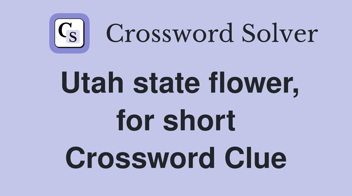 Utah state flower, for short Crossword Clue
