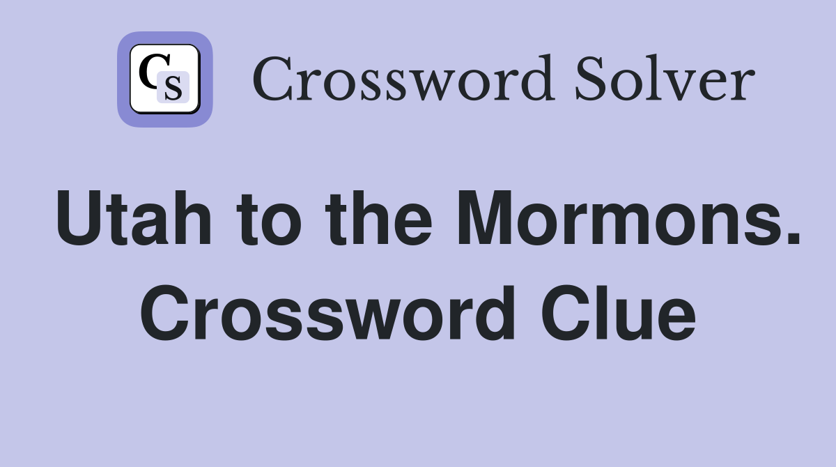 Utah to the Mormons. Crossword Clue