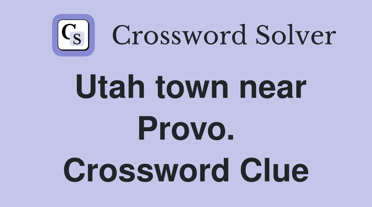 Utah town near Provo. Crossword Clue