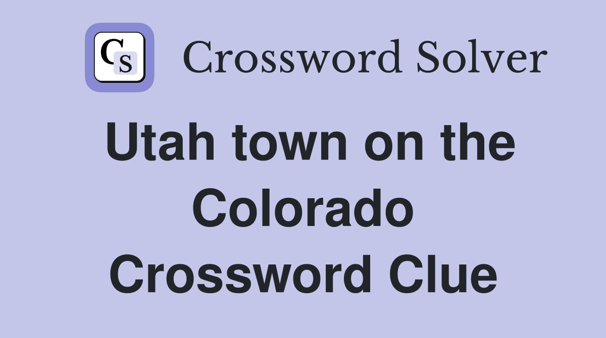 Utah town on the Colorado Crossword Clue