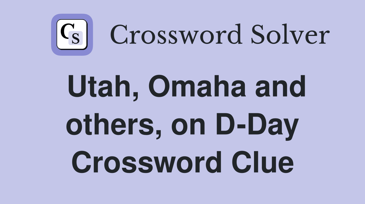 Utah, Omaha and others, on D-Day Crossword Clue