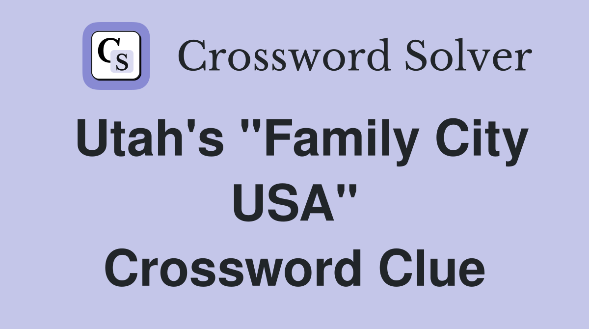 Utah's "Family City USA" Crossword Clue