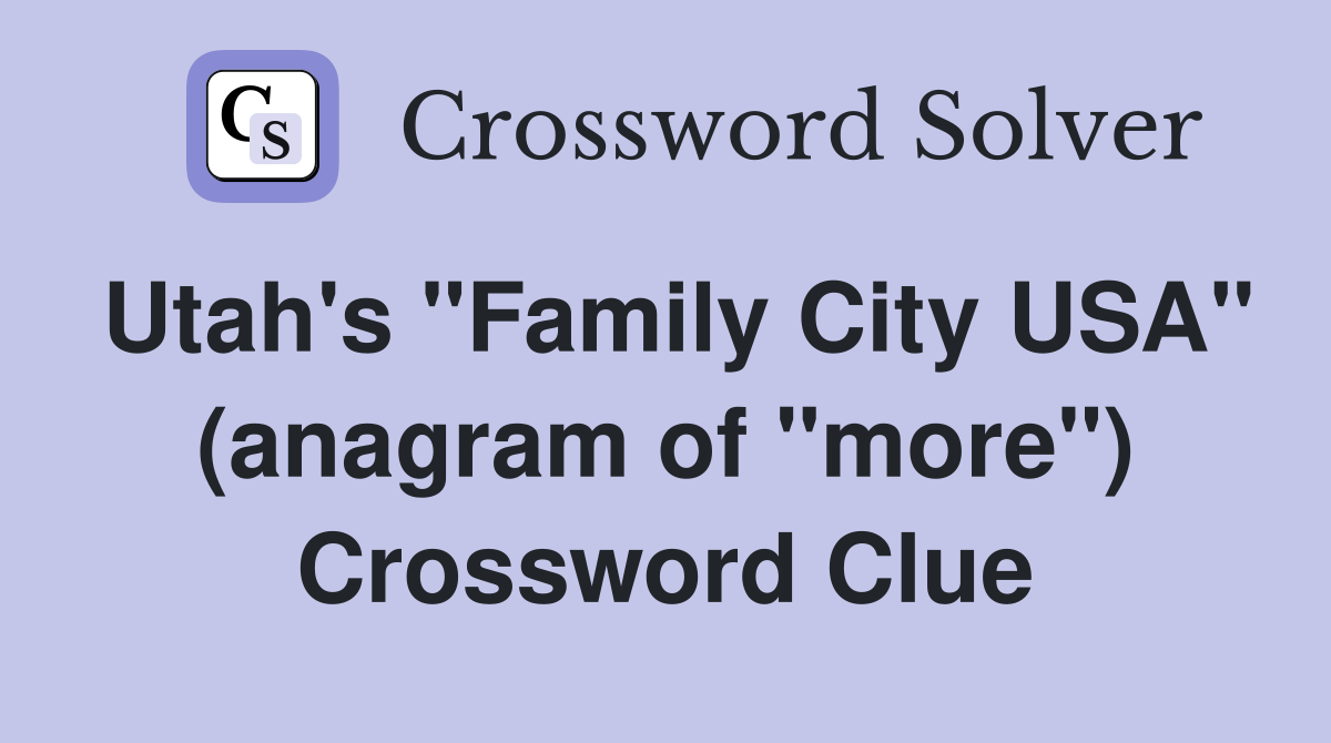 Utah's "Family City USA" (anagram of "more") Crossword Clue