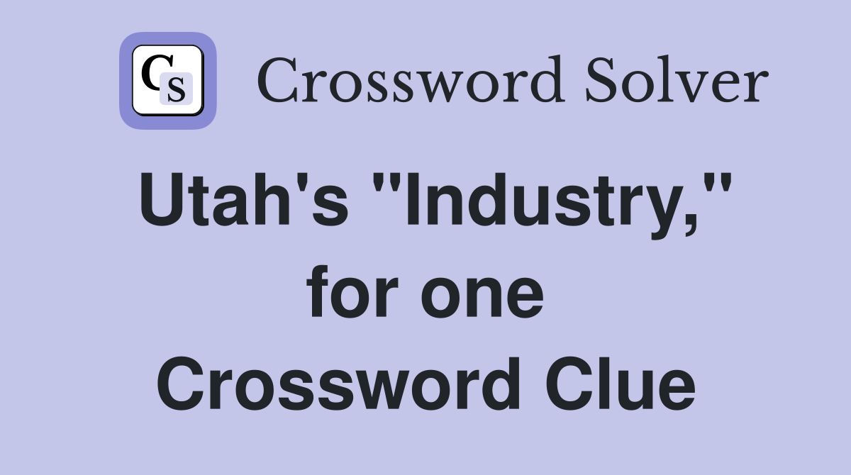 Utah's "Industry," for one Crossword Clue