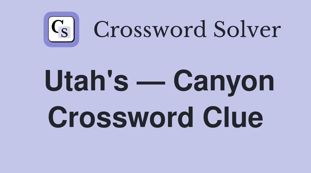 Utah's — Canyon Crossword Clue