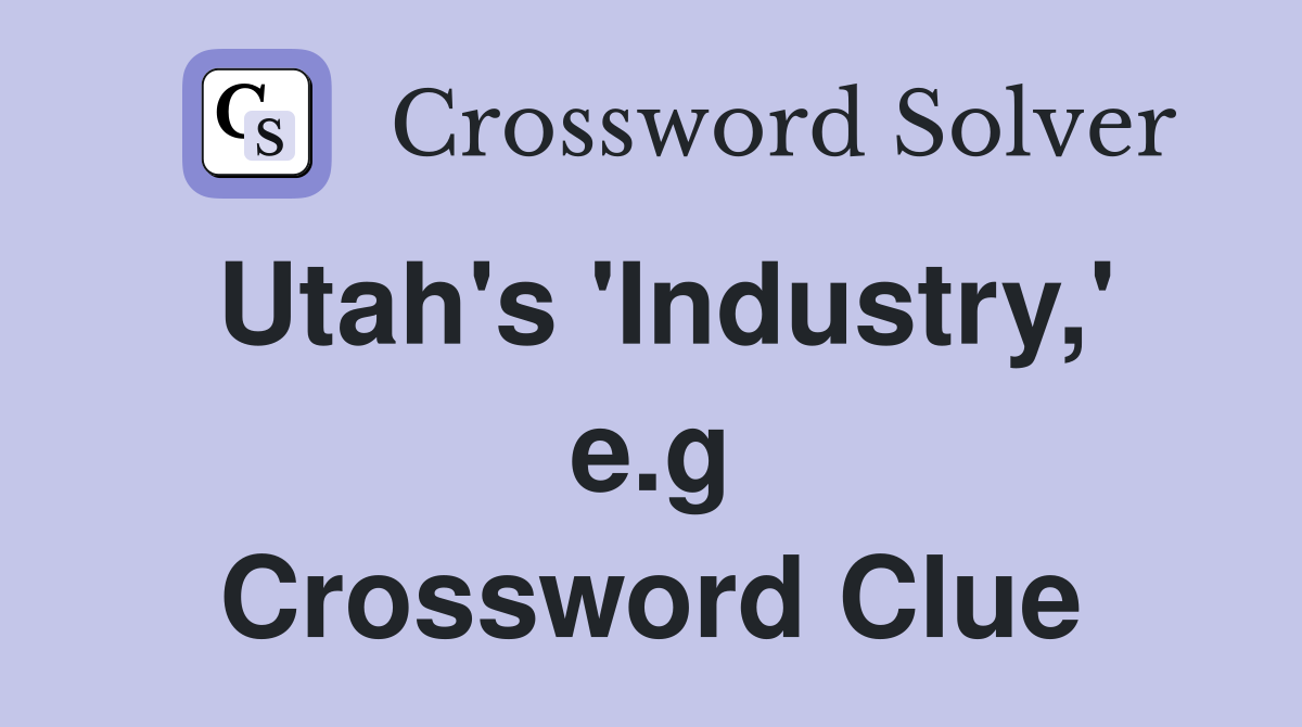 Utah's 'Industry,' e.g Crossword Clue