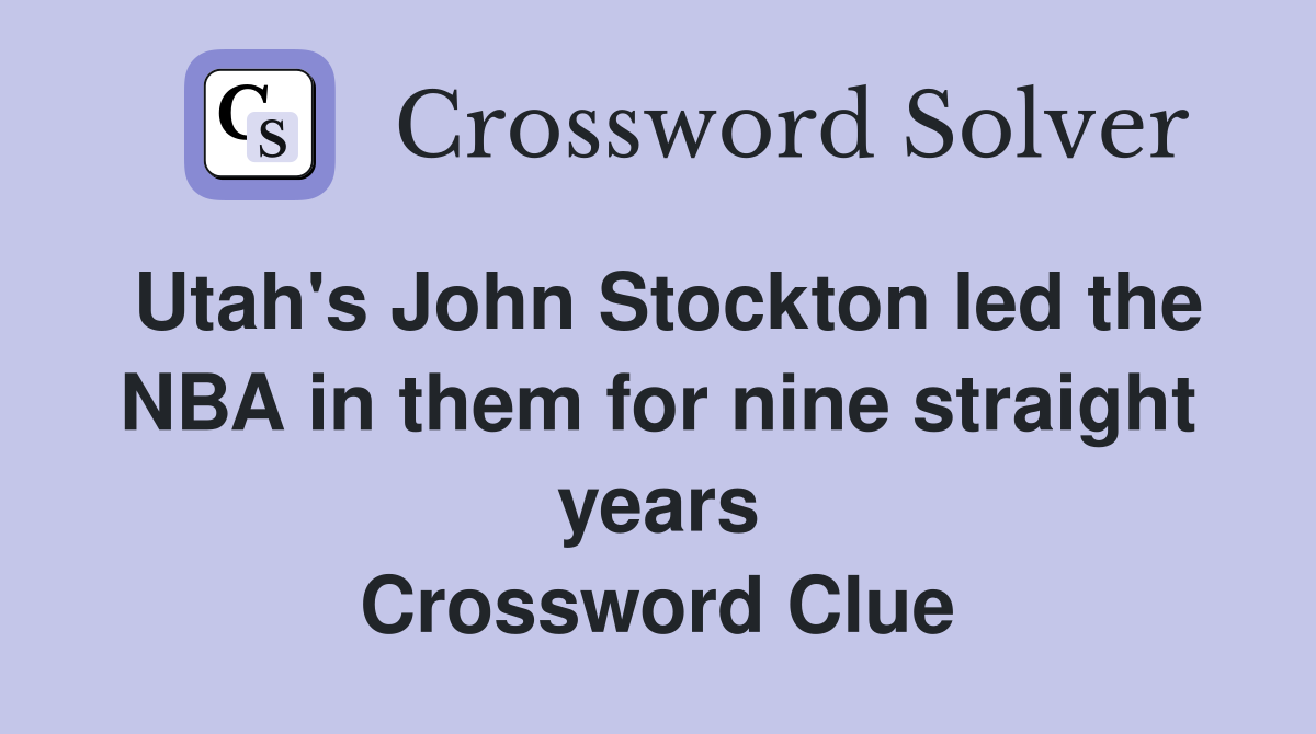 Utah's John Stockton led the NBA in them for nine straight years Crossword Clue