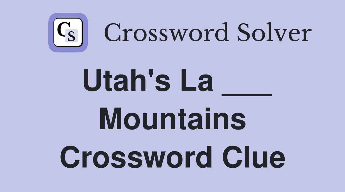 Utah's La ___ Mountains Crossword Clue