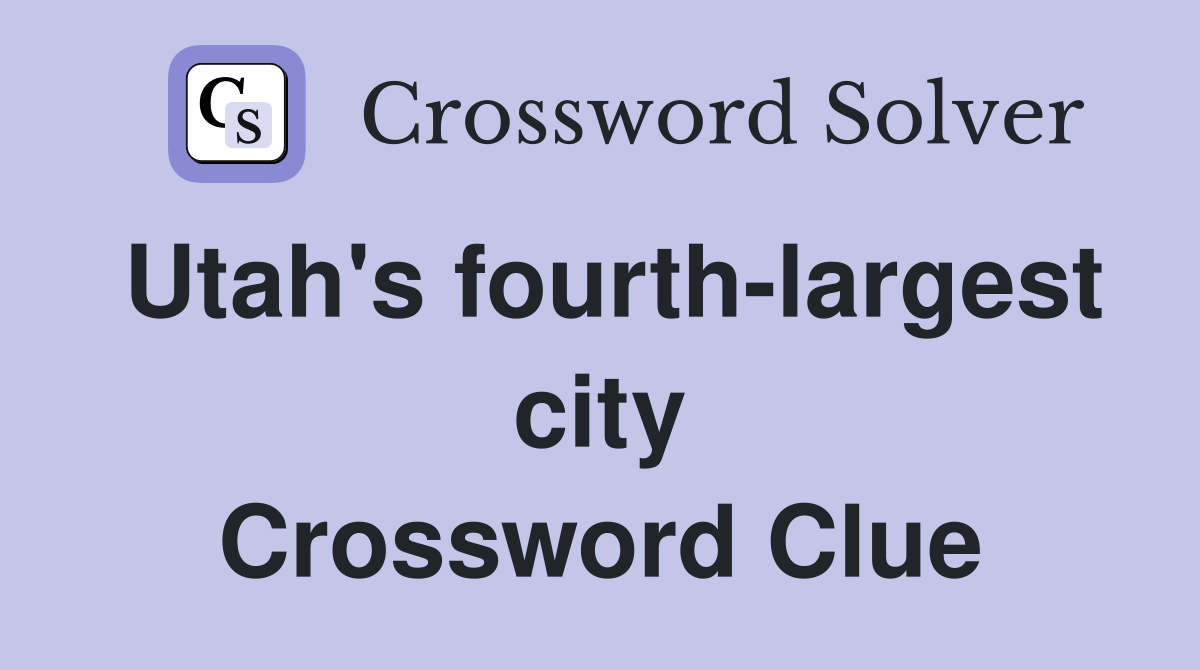 Utah's fourth-largest city Crossword Clue
